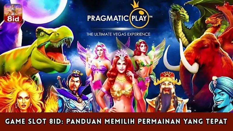 Game Slot 8ID: Panduan Memilih Permainan yang Tepat