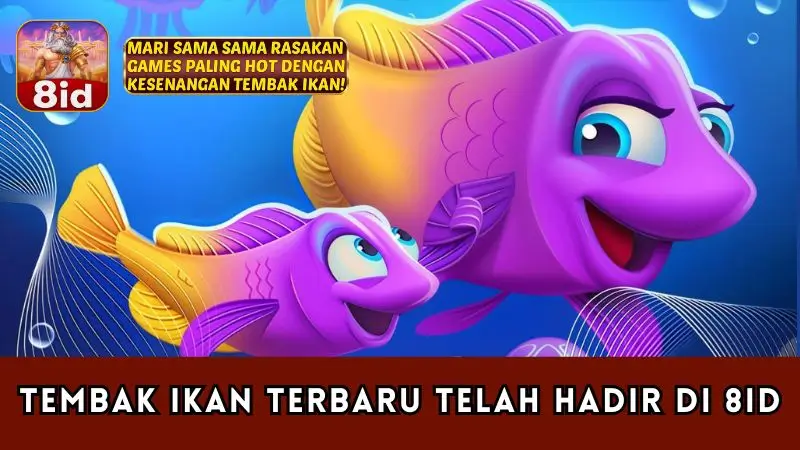 Tembak Ikan Terbaru Telah Hadir di 8ID